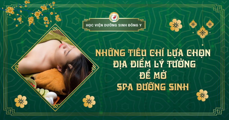 Những tiêu chí lựa chọn địa điểm lý tưởng để mở spa dưỡng sinh